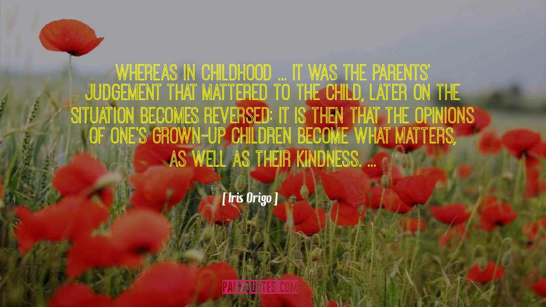 Iris Origo Quotes: Whereas in childhood ... it