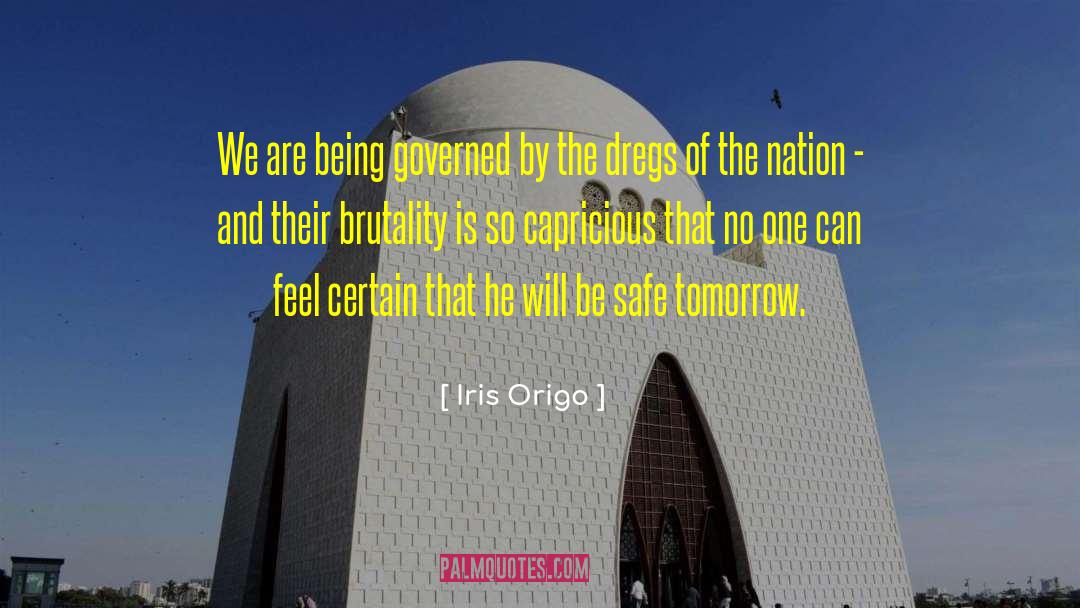 Iris Origo Quotes: We are being governed by