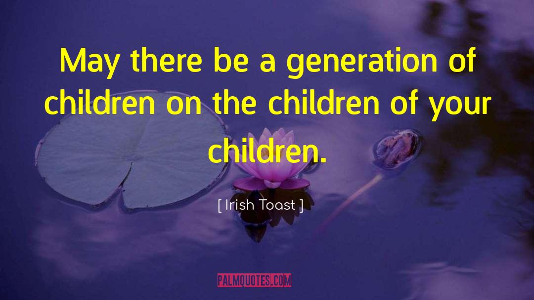 Irish Toast Quotes: May there be a generation