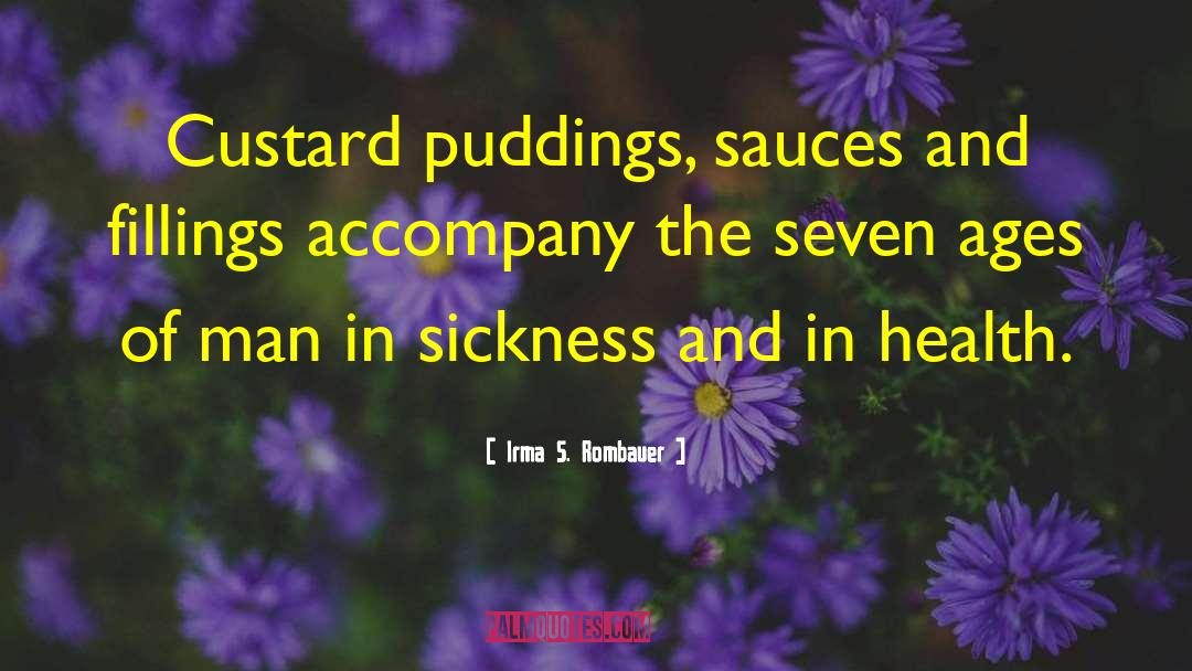 Irma S. Rombauer Quotes: Custard puddings, sauces and fillings
