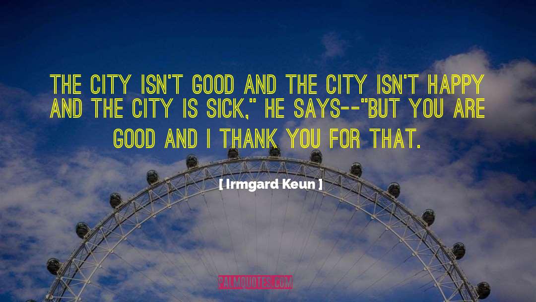 Irmgard Keun Quotes: The city isn't good and