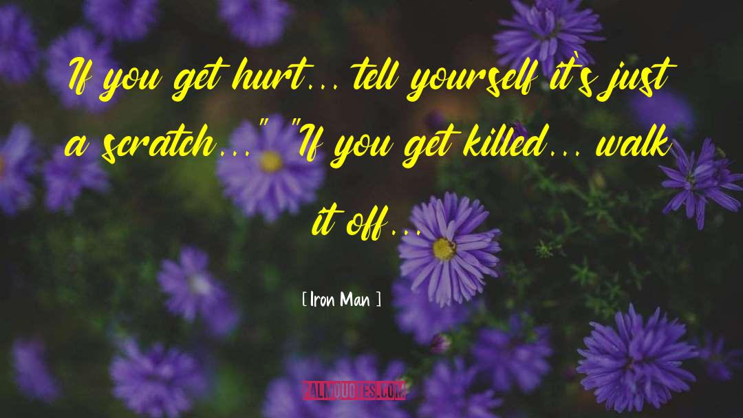 Iron Man Quotes: If you get hurt... tell