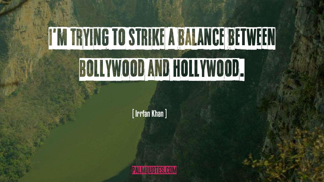 Irrfan Khan Quotes: I'm trying to strike a
