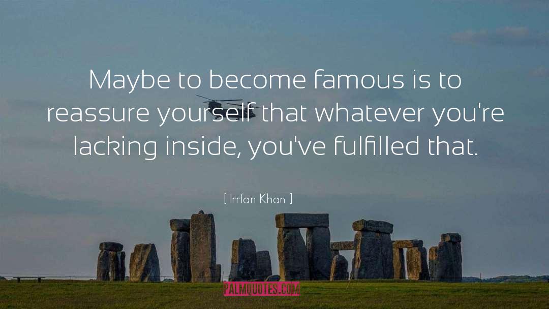 Irrfan Khan Quotes: Maybe to become famous is