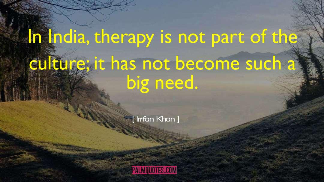 Irrfan Khan Quotes: In India, therapy is not