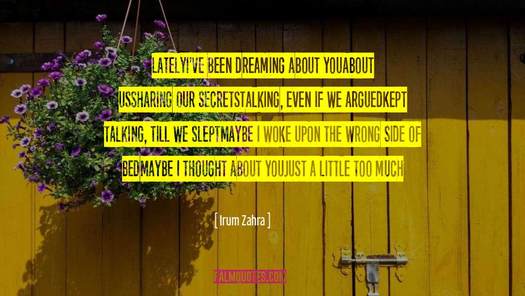 Irum Zahra Quotes: Lately<br />I've been dreaming about