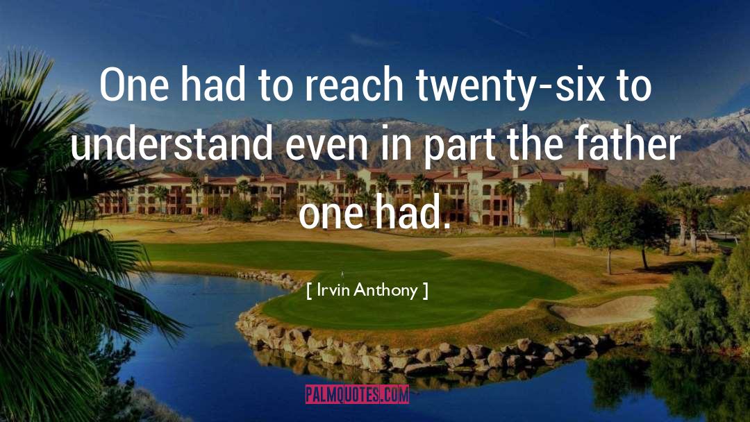 Irvin Anthony Quotes: One had to reach twenty-six