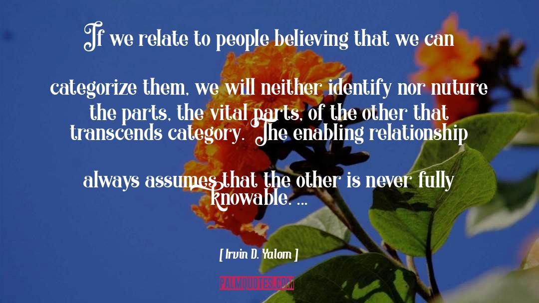 Irvin D. Yalom Quotes: If we relate to people