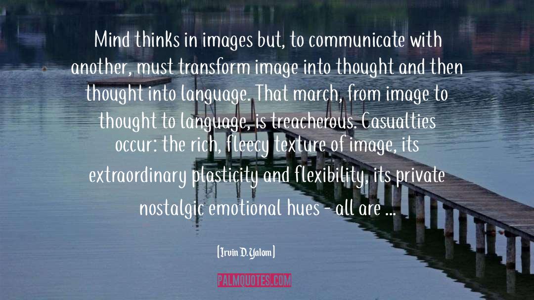 Irvin D. Yalom Quotes: Mind thinks in images but,