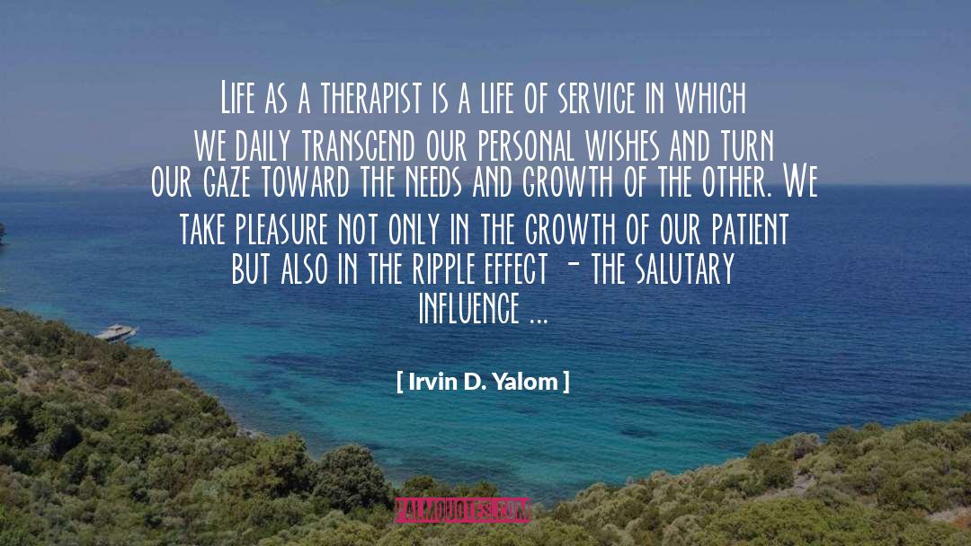 Irvin D. Yalom Quotes: Life as a therapist is