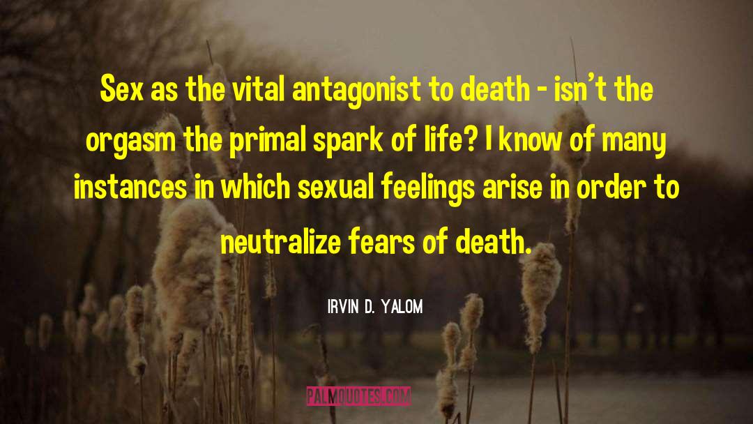 Irvin D. Yalom Quotes: Sex as the vital antagonist