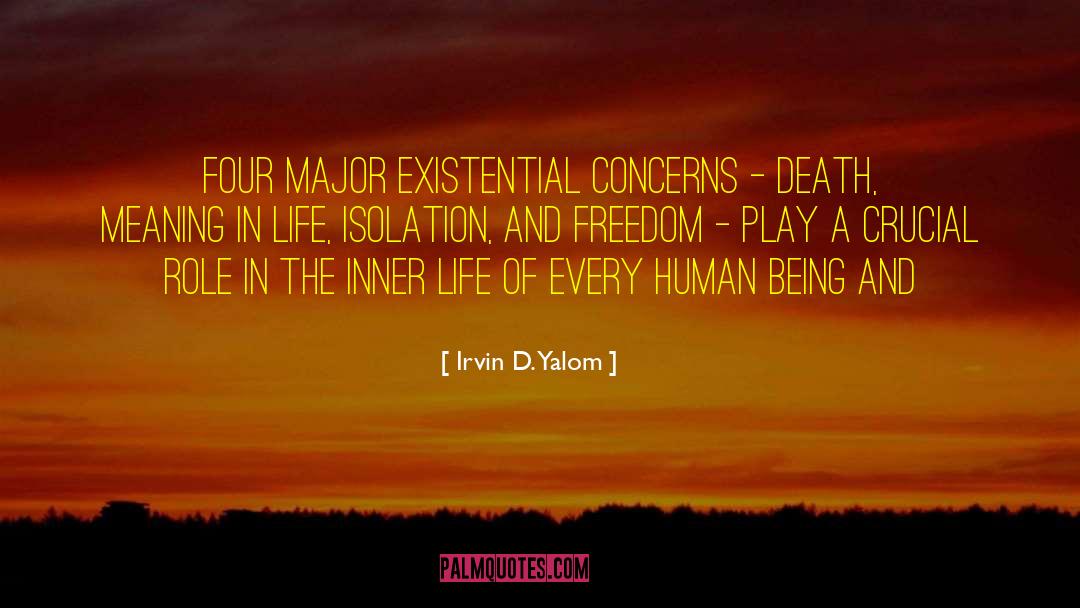 Irvin D. Yalom Quotes: Four major existential concerns -