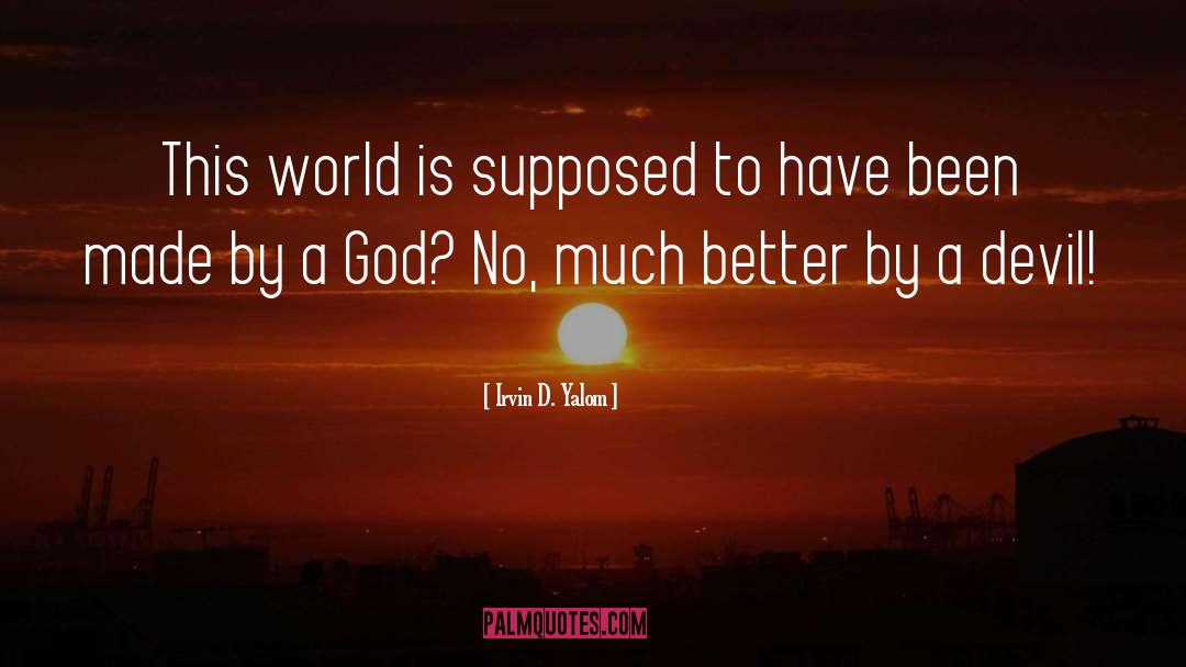 Irvin D. Yalom Quotes: This world is supposed to