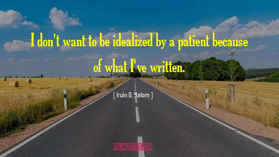 Irvin D. Yalom Quotes: I don't want to be