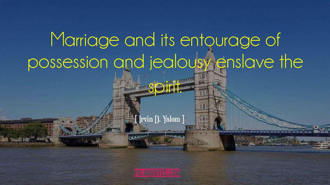 Irvin D. Yalom Quotes: Marriage and its entourage of