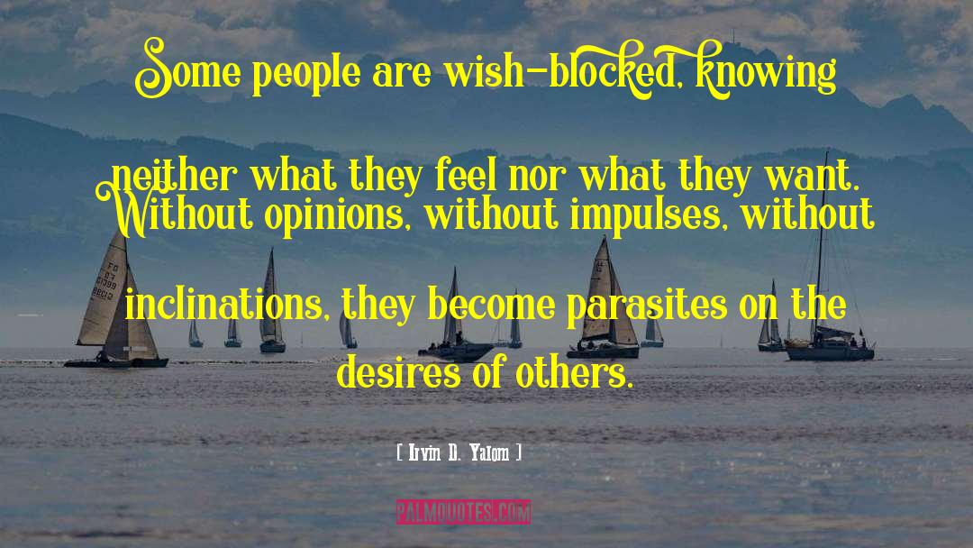 Irvin D. Yalom Quotes: Some people are wish-blocked, knowing