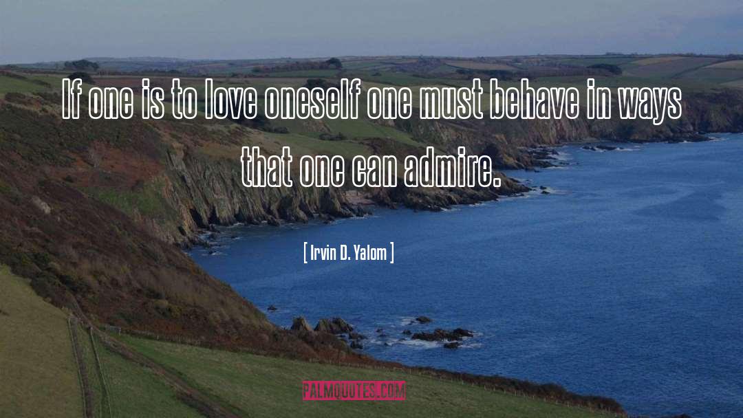 Irvin D. Yalom Quotes: If one is to love