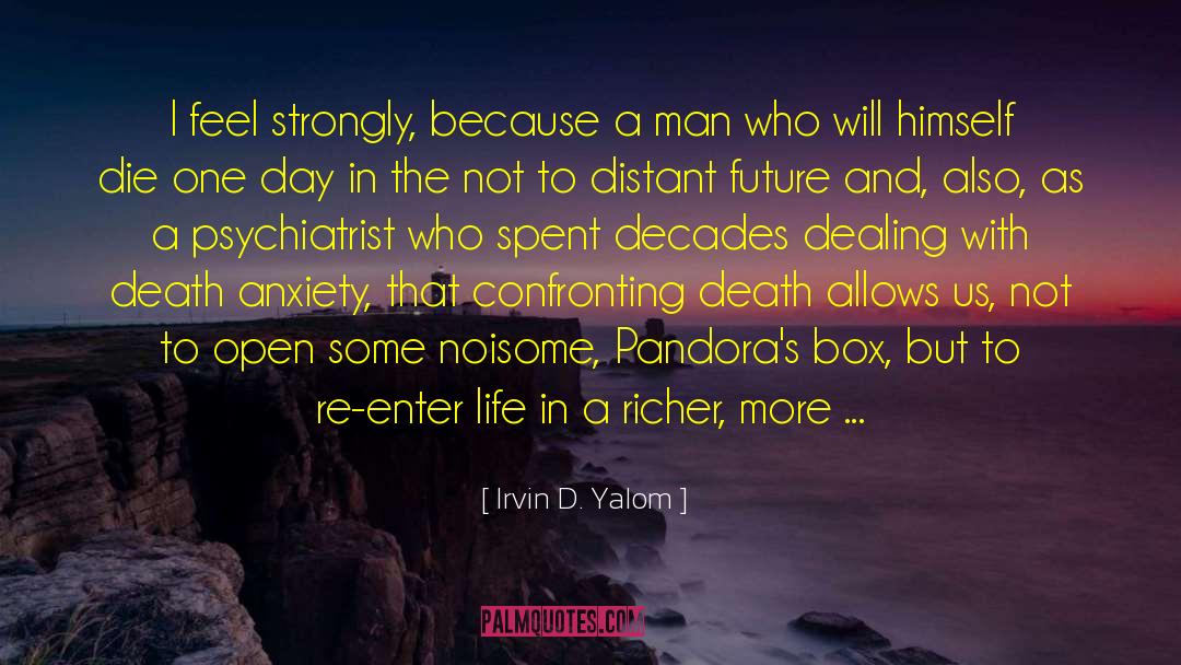 Irvin D. Yalom Quotes: I feel strongly, because a