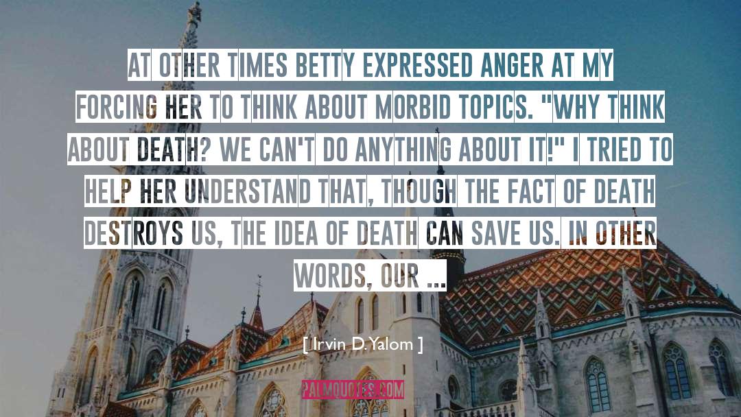 Irvin D. Yalom Quotes: At other times Betty expressed