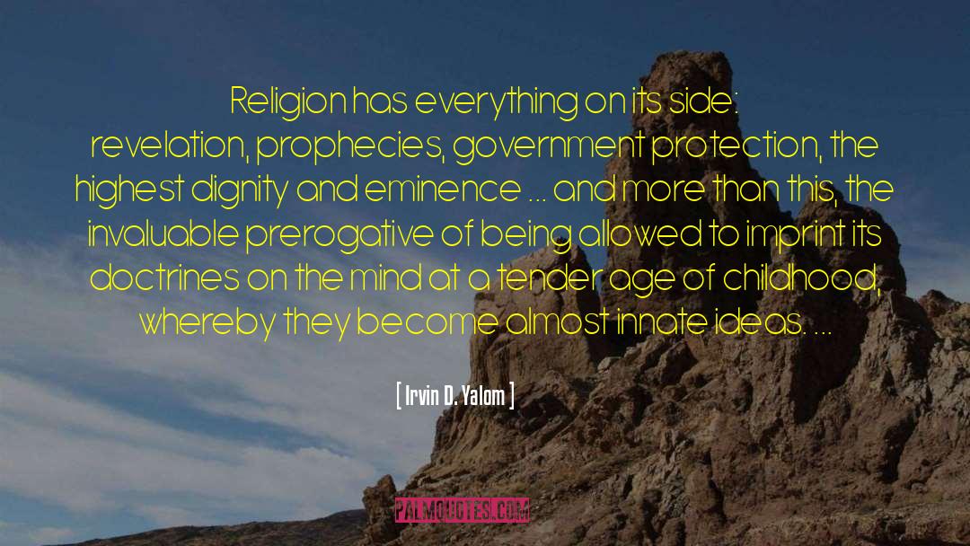 Irvin D. Yalom Quotes: Religion has everything on its