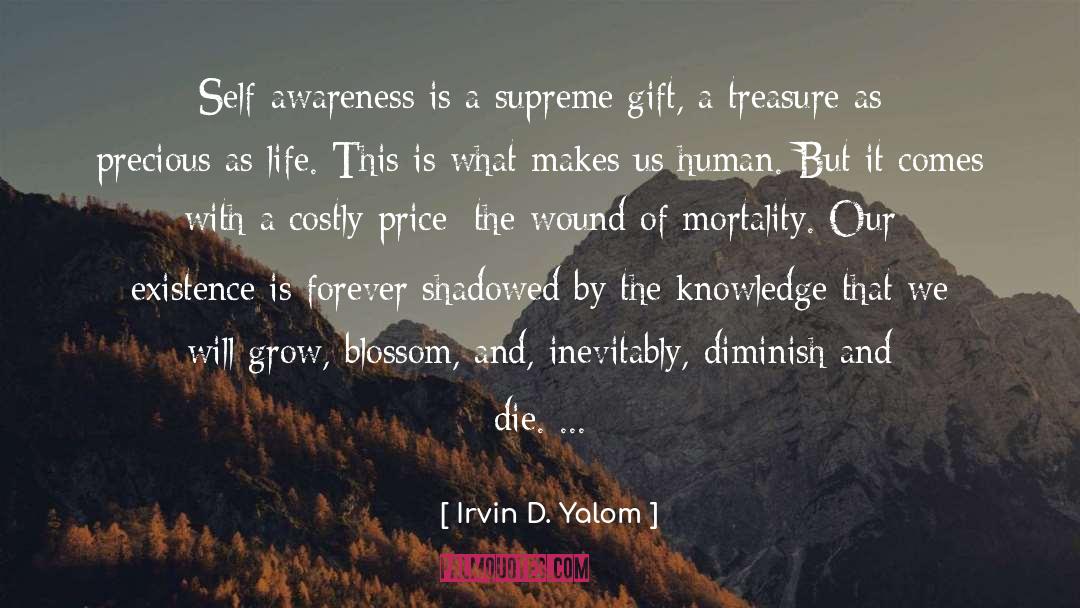 Irvin D. Yalom Quotes: Self-awareness is a supreme gift,