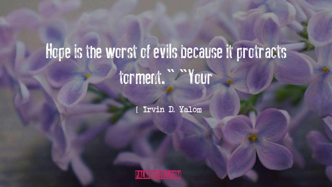 Irvin D. Yalom Quotes: Hope is the worst of