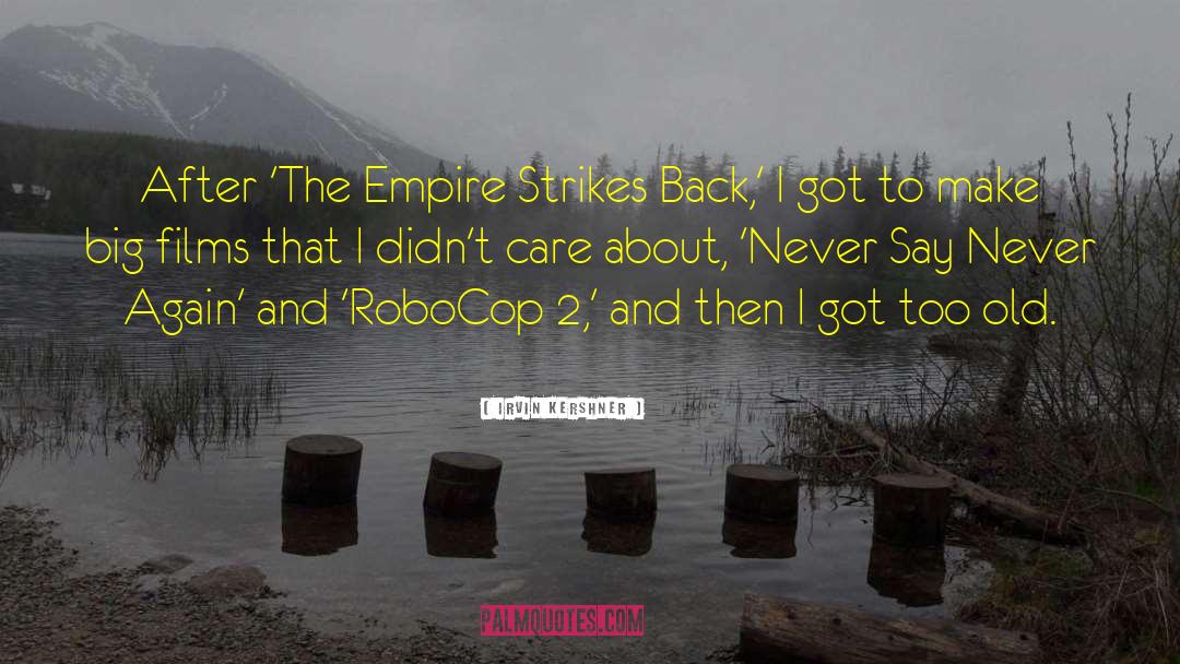 Irvin Kershner Quotes: After 'The Empire Strikes Back,'