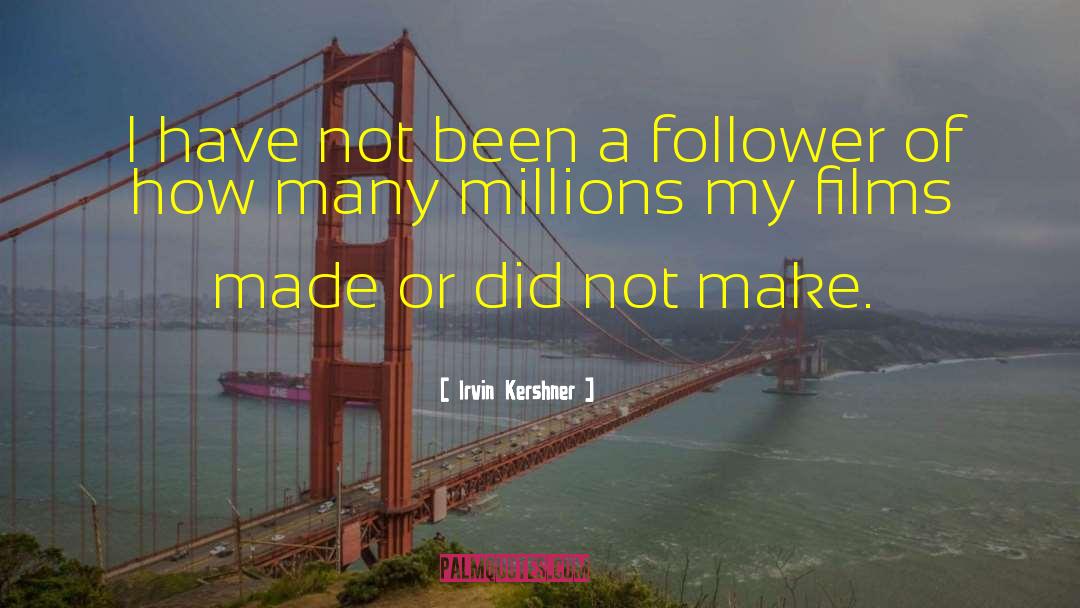 Irvin Kershner Quotes: I have not been a