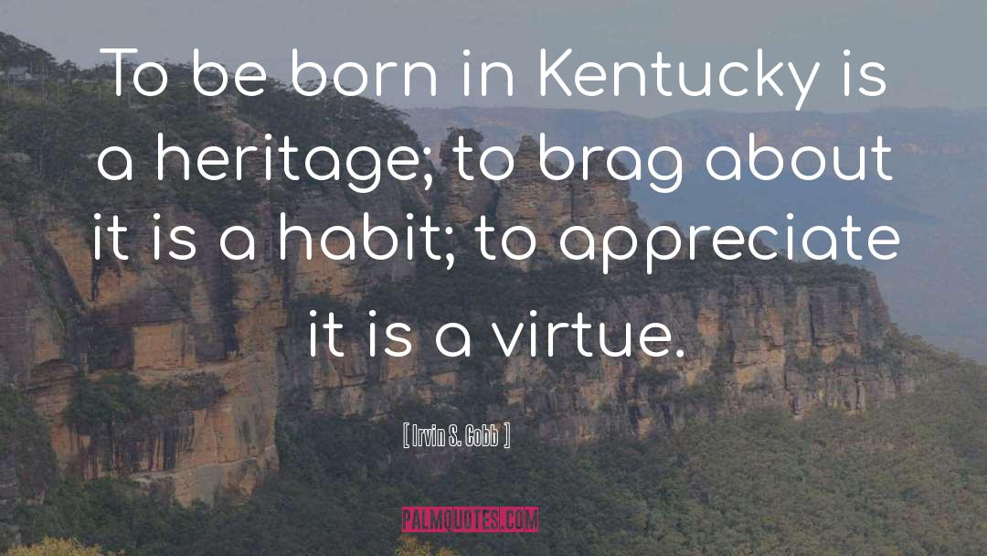 Irvin S. Cobb Quotes: To be born in Kentucky