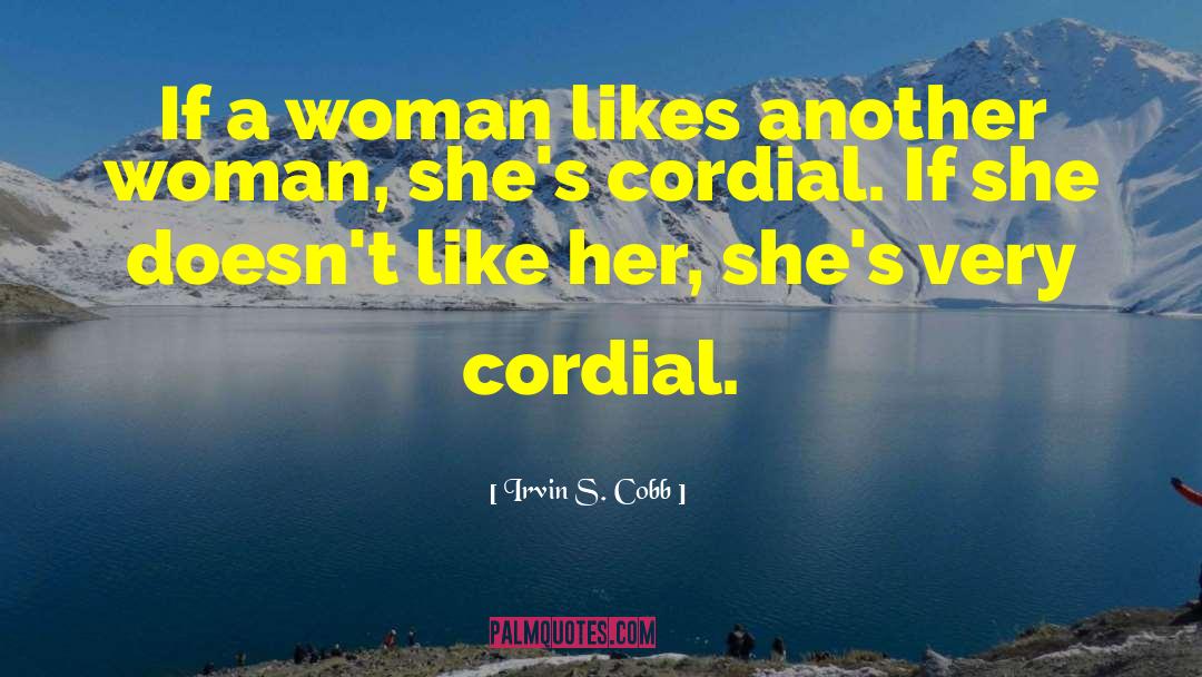 Irvin S. Cobb Quotes: If a woman likes another