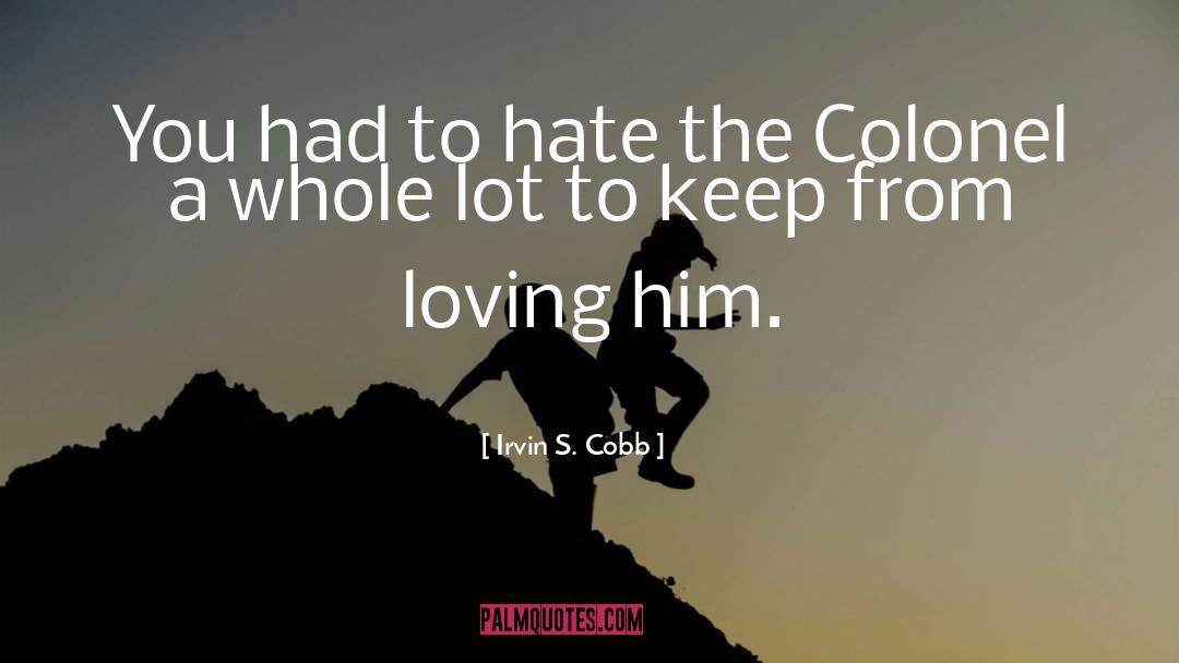Irvin S. Cobb Quotes: You had to hate the