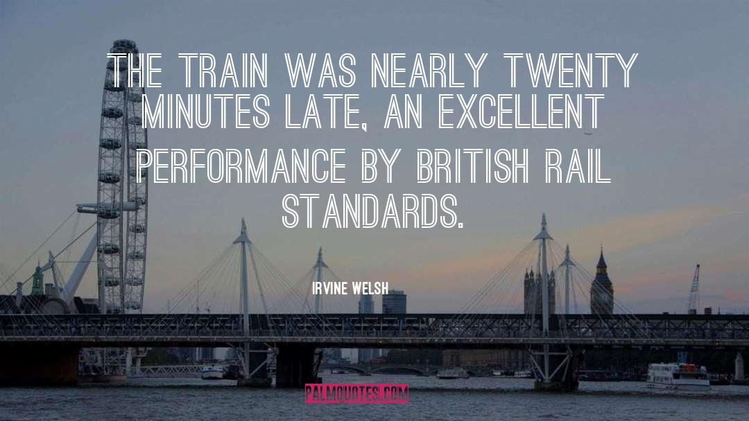 Irvine Welsh Quotes: The train was nearly twenty