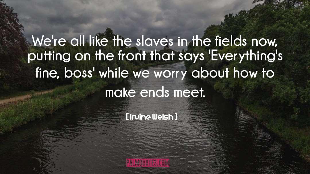 Irvine Welsh Quotes: We're all like the slaves