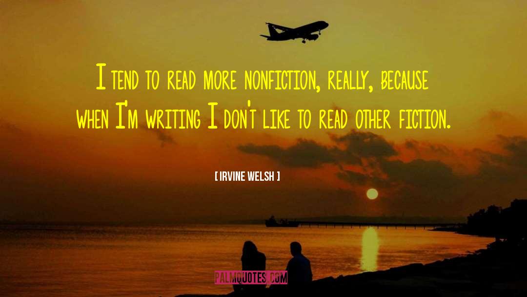 Irvine Welsh Quotes: I tend to read more