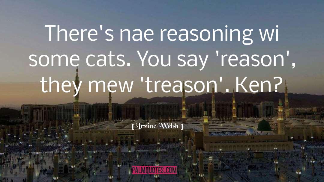 Irvine Welsh Quotes: There's nae reasoning wi some
