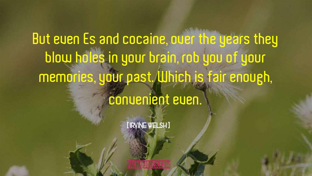 Irvine Welsh Quotes: But even Es and cocaine,