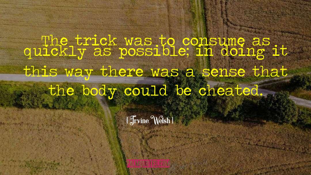 Irvine Welsh Quotes: The trick was to consume