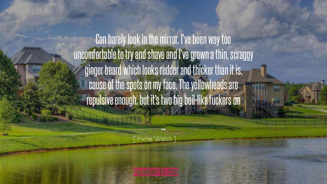 Irvine Welsh Quotes: Can barely look in the