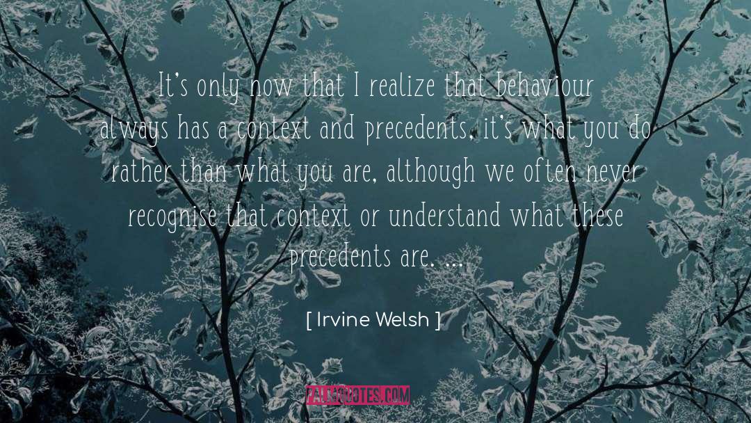 Irvine Welsh Quotes: It's only now that I