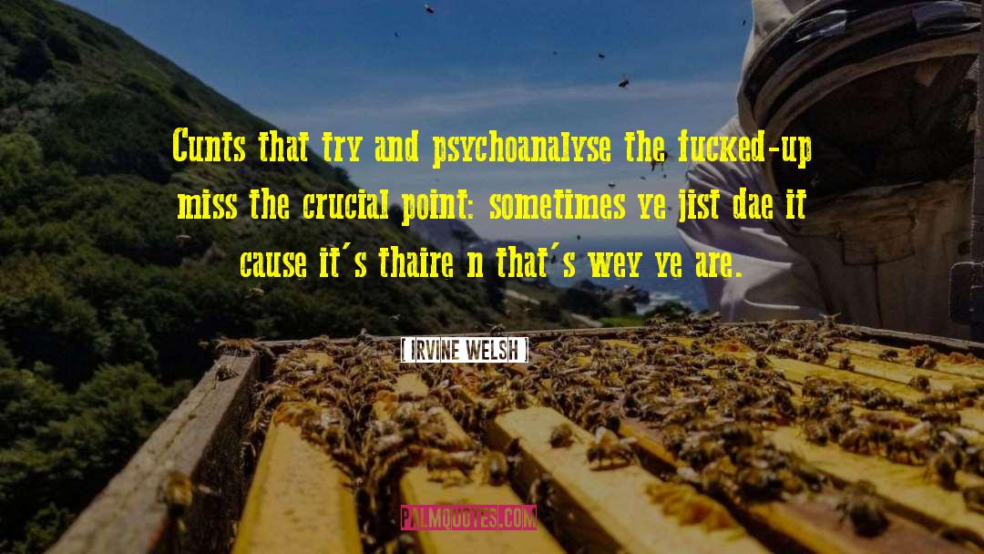 Irvine Welsh Quotes: Cunts that try and psychoanalyse
