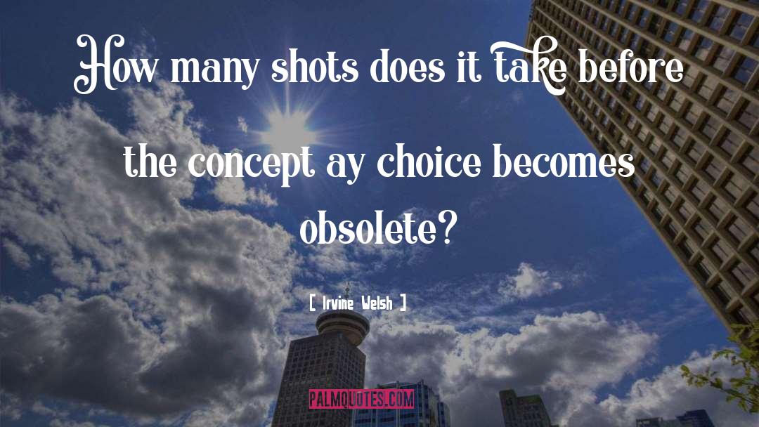 Irvine Welsh Quotes: How many shots does it