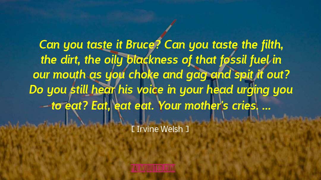 Irvine Welsh Quotes: Can you taste it Bruce?