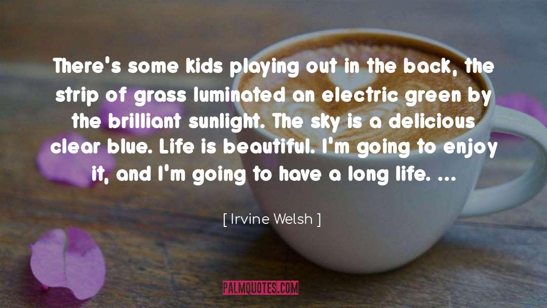 Irvine Welsh Quotes: There's some kids playing out