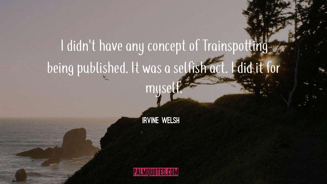 Irvine Welsh Quotes: I didn't have any concept