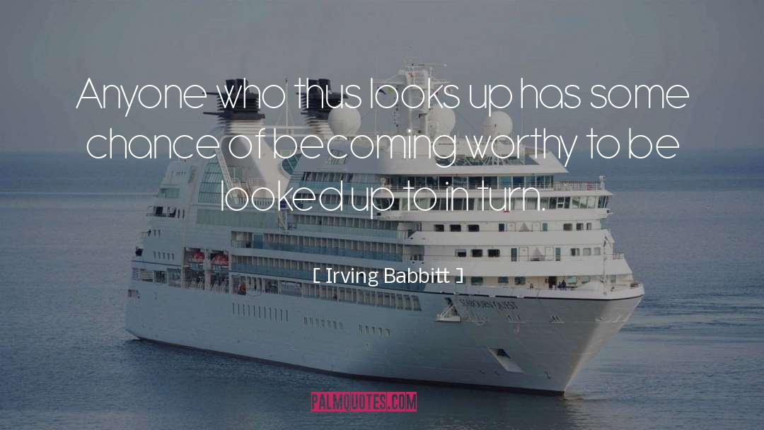 Irving Babbitt Quotes: Anyone who thus looks up