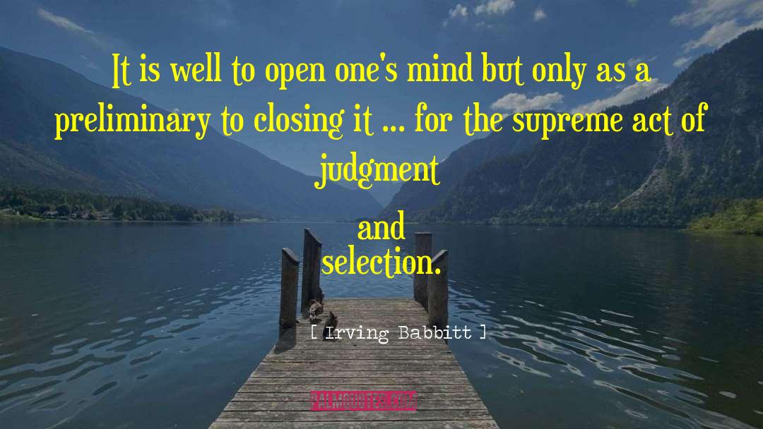 Irving Babbitt Quotes: It is well to open