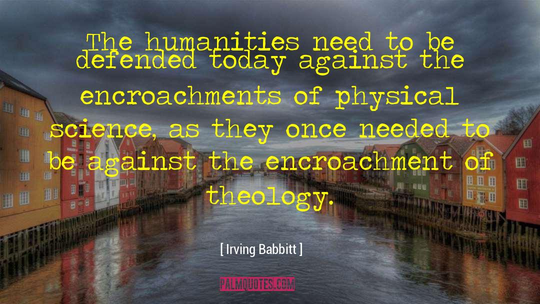 Irving Babbitt Quotes: The humanities need to be