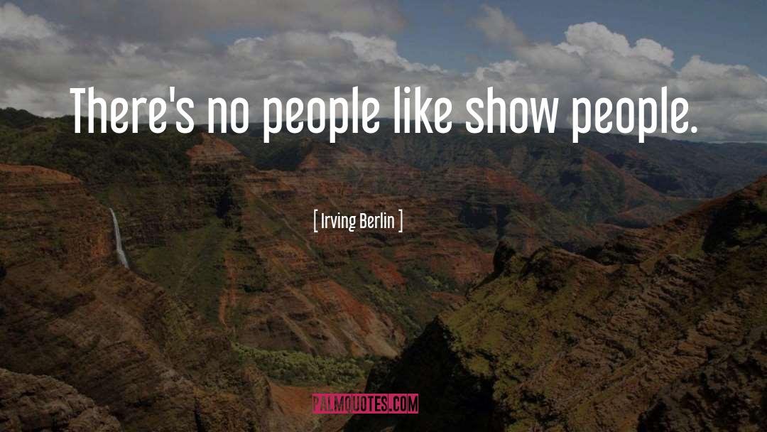 Irving Berlin Quotes: There's no people like show