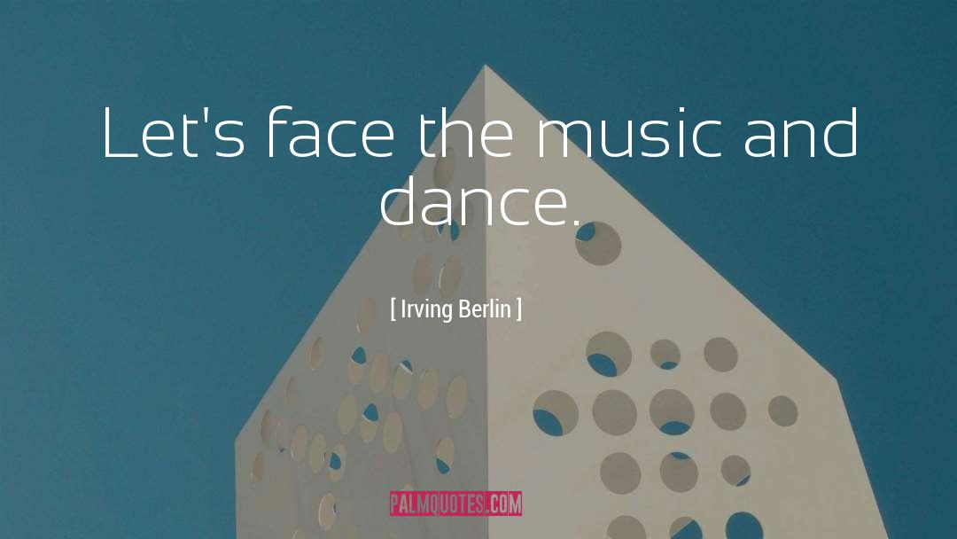 Irving Berlin Quotes: Let's face the music and