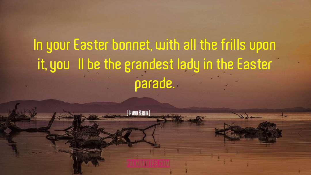 Irving Berlin Quotes: In your Easter bonnet, with